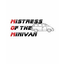 Mistress of the Minivan t-shirts by whupsadaisy Mistress of the Minivan t-shirts