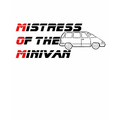 Mistress of the Minivan T Shirt by whupsadaisy