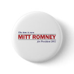 Mitt Romney for President 2012 The Time is Now Pinback Button
