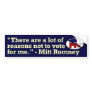 Mitt Romney Reasons Not to Vote for Me Bumper Stic Bumper Sticker