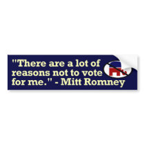 Mitt Romney Reasons Not to Vote for Me Bumper Stic bumper stickers