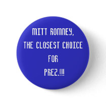 Mitt Romney, the closest choice for Prez.!!! buttons