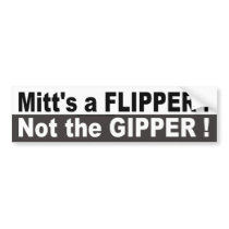 Mitt's a Flipper Not the Gipper Bumper Stickers