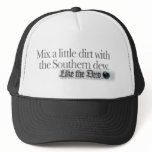 Mix a little dirt with the Southern Dew. hats