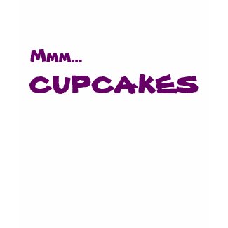 Mmm... CUPCAKES shirt
