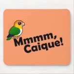 Mmmm, Caique! Mousepad