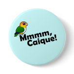 Mmmm, Caique! Round Button