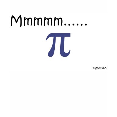 Mmmm.....pi! Shirt by geekinc