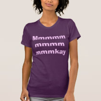 Mmmmmkay Shirt t-shirts