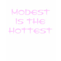 MODEST IS THE  HOTTEST t-shirts