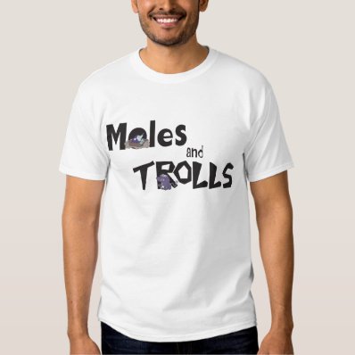 Moles and Trolls Tee Shirts