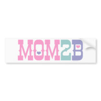 Mom 2 B bumper stickers