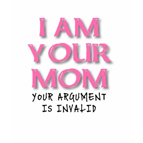 Mom Argument Is Invalid Funny T-Shirt zazzle_shirt