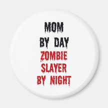 Mom By Day Zombie Slayer By Night Refrigerator Magnet