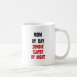 Mom By Day Zombie Slayer By Night Mugs