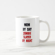 Mom By Day Zombie Slayer By Night Mugs