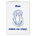 Mom Drives Me Crazy Greeting Card