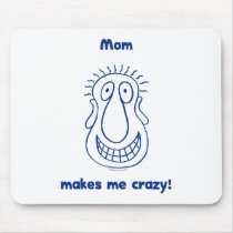 Mom Drives Me Crazy Mousepads