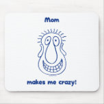 Mom Drives Me Crazy Mousepads