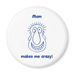 Mom Drives Me Crazy Refrigerator Magnet