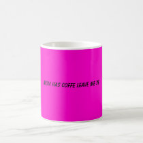 MOM HAS COFFE LEAVE ME BE mugs by Pasion4fashion MOM HAS COFFE LEAVE ME BE mugs