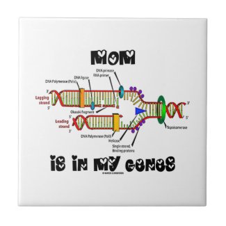 Mom Is In My Genes (DNA Replication) Tile