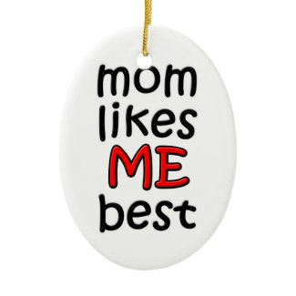 Mom Likes Me Best Ornament