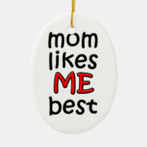 Mom Likes Me Best Ornament ornaments