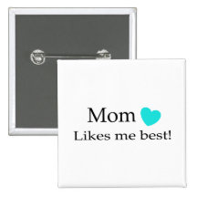 Mom Likes Me Best Pin