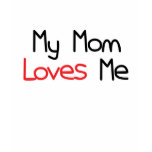 Mom Loves Me Tee Shirts