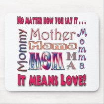 Mom means love mousepads by Skribbles Mom means love mousepads
