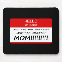 Mom, Mom, Mom mousepads