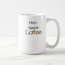 Mom Needs Coffee Mugs