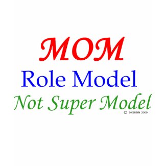 Mom, Role Model, Not Super Model! zazzle_shirt