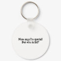 Mom Says Im Special But Who Is Ed keychains