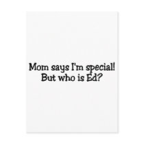 Mom Says Im Special But Who Is Ed postcards