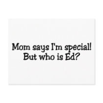 Mom Says Im Special But Who Is Ed postcards
