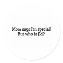 Mom Says Im Special But Who Is Ed stickers