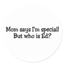 Mom Says Im Special But Who Is Ed Stickers