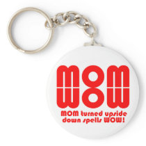 MOM  turned upside down spells WOW! Key Chains