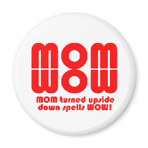 MOM  turned upside down spells WOW! Refrigerator Magnets