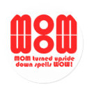 MOM turned upside down spells WOW! stickers by familymatters MOM turned upside down spells WOW! stickers