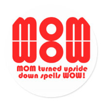 MOM  turned upside down spells WOW! stickers