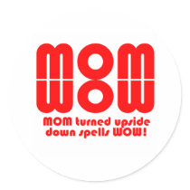 MOM  turned upside down spells WOW! Sticker