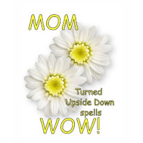 MOM Turned Upside Down Spells WOW! t-shirts