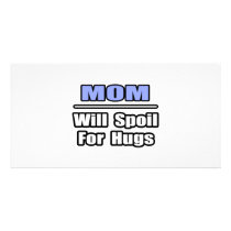 Mom...Will Spoil For Hugs Personalized Photo Card