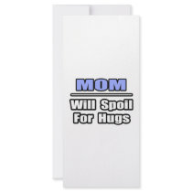 Mom...Will Spoil For Hugs rack cards by Proud_Mom_Shirts Mom...Will Spoil For Hugs rack cards