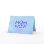 MOM, WOW, You're sensational, card. cards