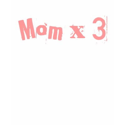 Mom x 3 shirt by pinkbabyandpancho