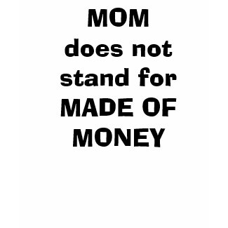 MOMdoes not stand forMADE OF MONEY shirt